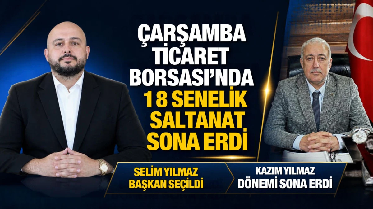 Çarşamba Ticaret Borsası'nda yeni başkan Selim Yılmaz oldu